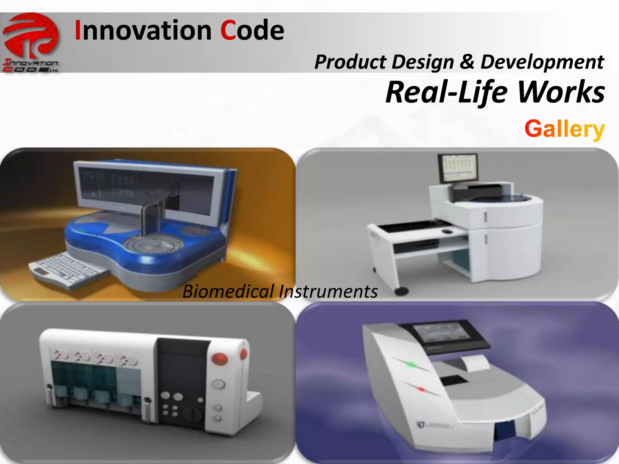 Innovation Code
                                           Product Design & Development
                                                      Real-Life Works




Sinclair C5                  Biomedical Instruments
commercially disastrous product
 