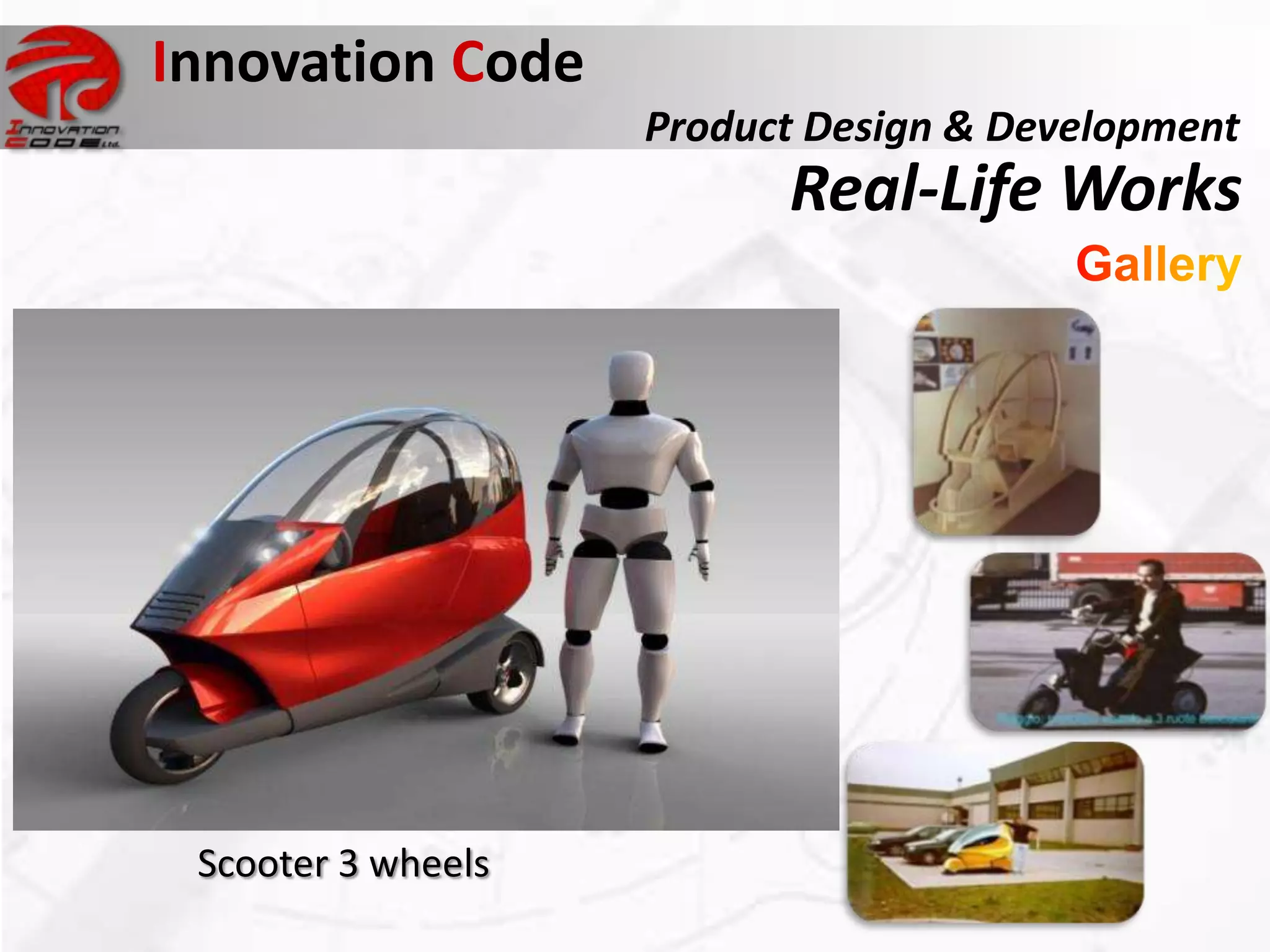 Innovation Code
                                  Product Design & Development
                                        Real-Life Works




Sinclair C5
commercially disastrous product




            Scooter 3 wheels
 
