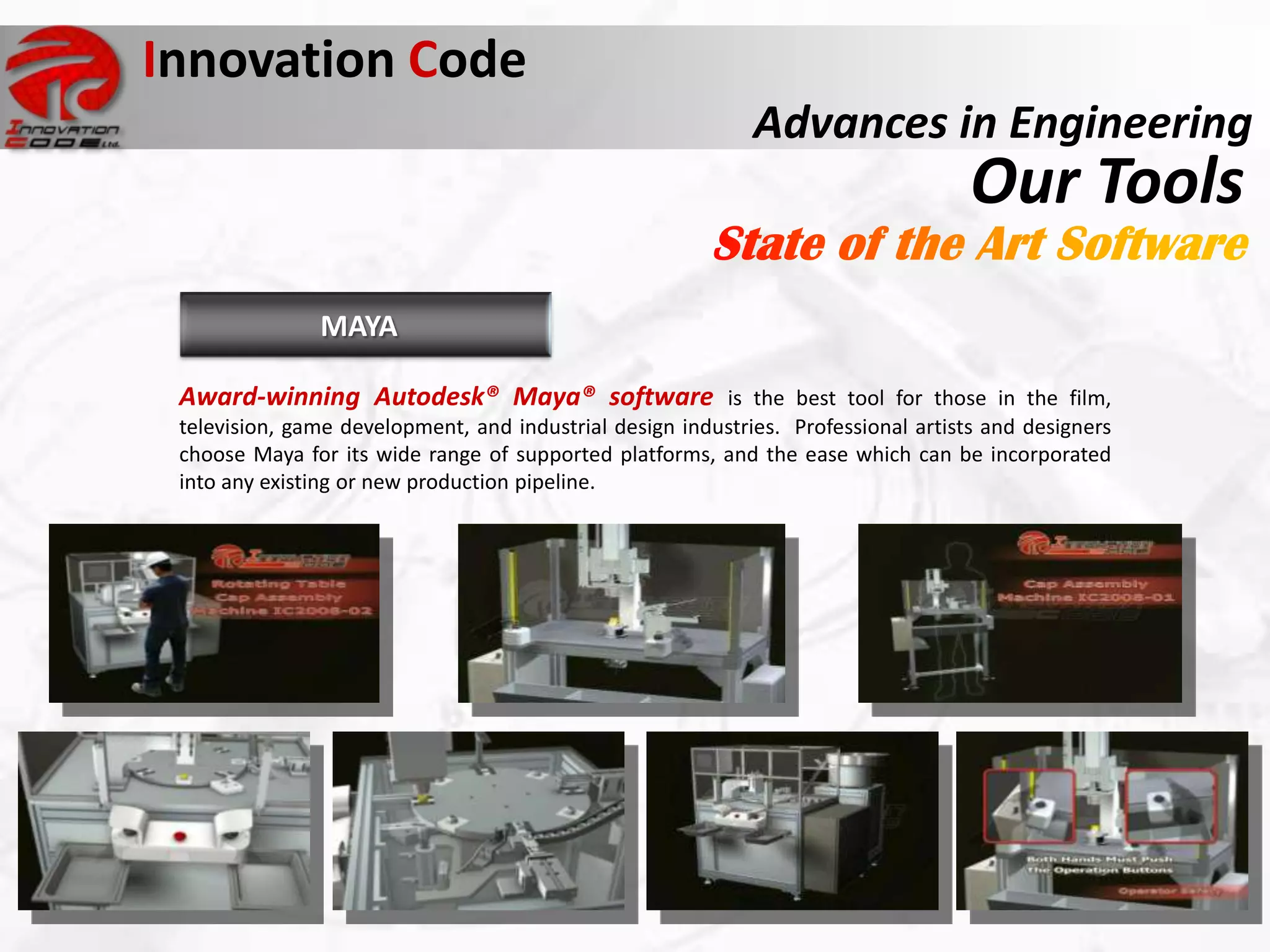 Innovation Code
                                                                      Advances in Engineering
                                                                                             Our Tools
                        MAYA

          Award-winning Autodesk® Maya® software is the best tool for those in the film,
          television, game development, and industrial design industries. Professional artists and designers
          choose Maya for its wide range of supported platforms, and the ease which can be incorporated
          into any existing or new production pipeline.




Sinclair C5
commercially disastrous product
 