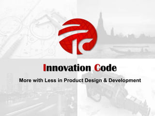 Innovation Code
More with Less in Product Design & Development
 