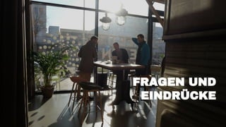 FRAGEN UND
EINDRÜCKE
 