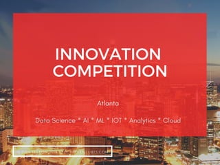 INNOVATION 
COMPETITION
Data Science * AI * ML * IOT * Analytics * Cloud
@ DAN SEXTON 2018 REDCHIPVENTURES.COM
Atlanta
 