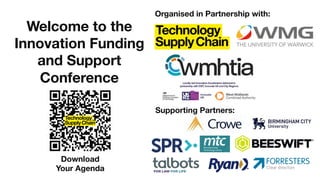 Welcome to the
Innovation Funding
and Support
Conference
Organised in Partnership with:
Supporting Partners:
Download
Your Agenda
 