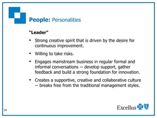 People:  Personalities <ul><li>“ Leader”  </li></ul><ul><li>Strong creative spirit that is driven by the desire for contin...