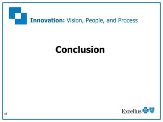 Innovation:  Vision, People, and Process <ul><li>Conclusion </li></ul>