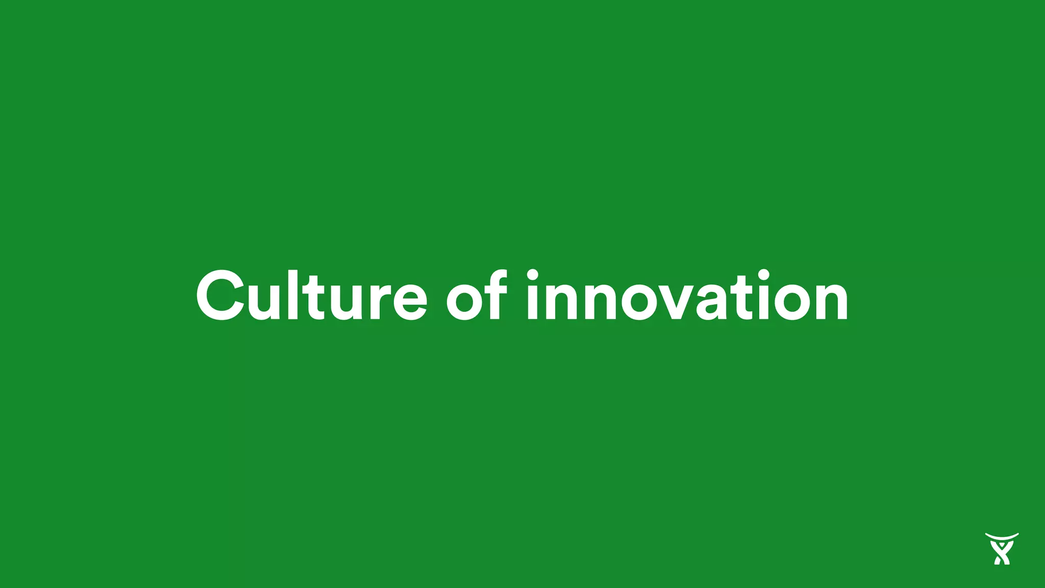 Culture of innovation
 