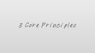 3 Core Principles
 