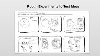 Rough Experiments to Test Ideas
 