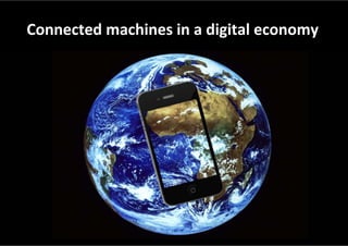 Connected machines in a digital economy 
 