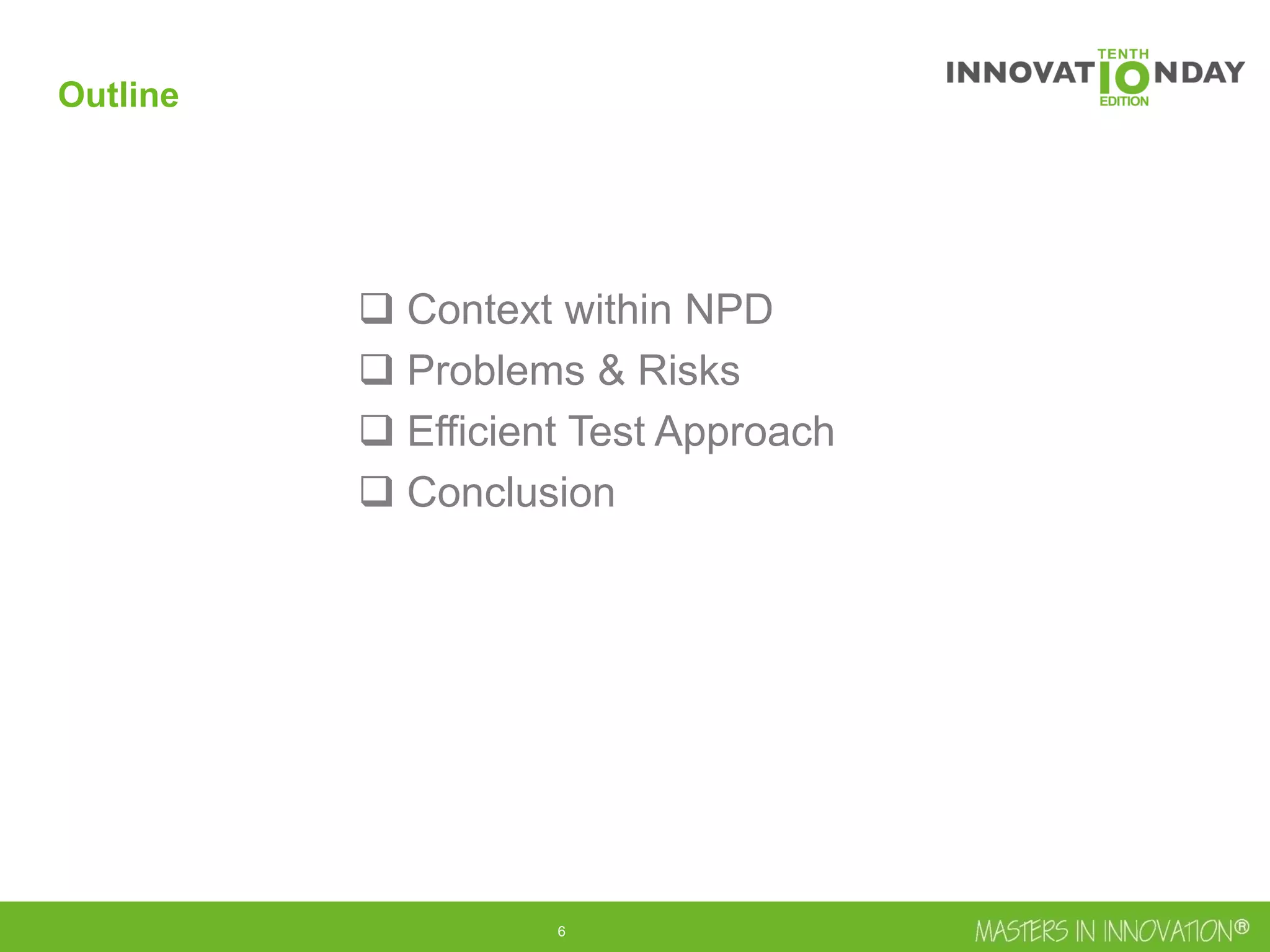 7
Outline
 Context within NPD
 Problems & Risks
 Efficient Test Approach
 Conclusion
 