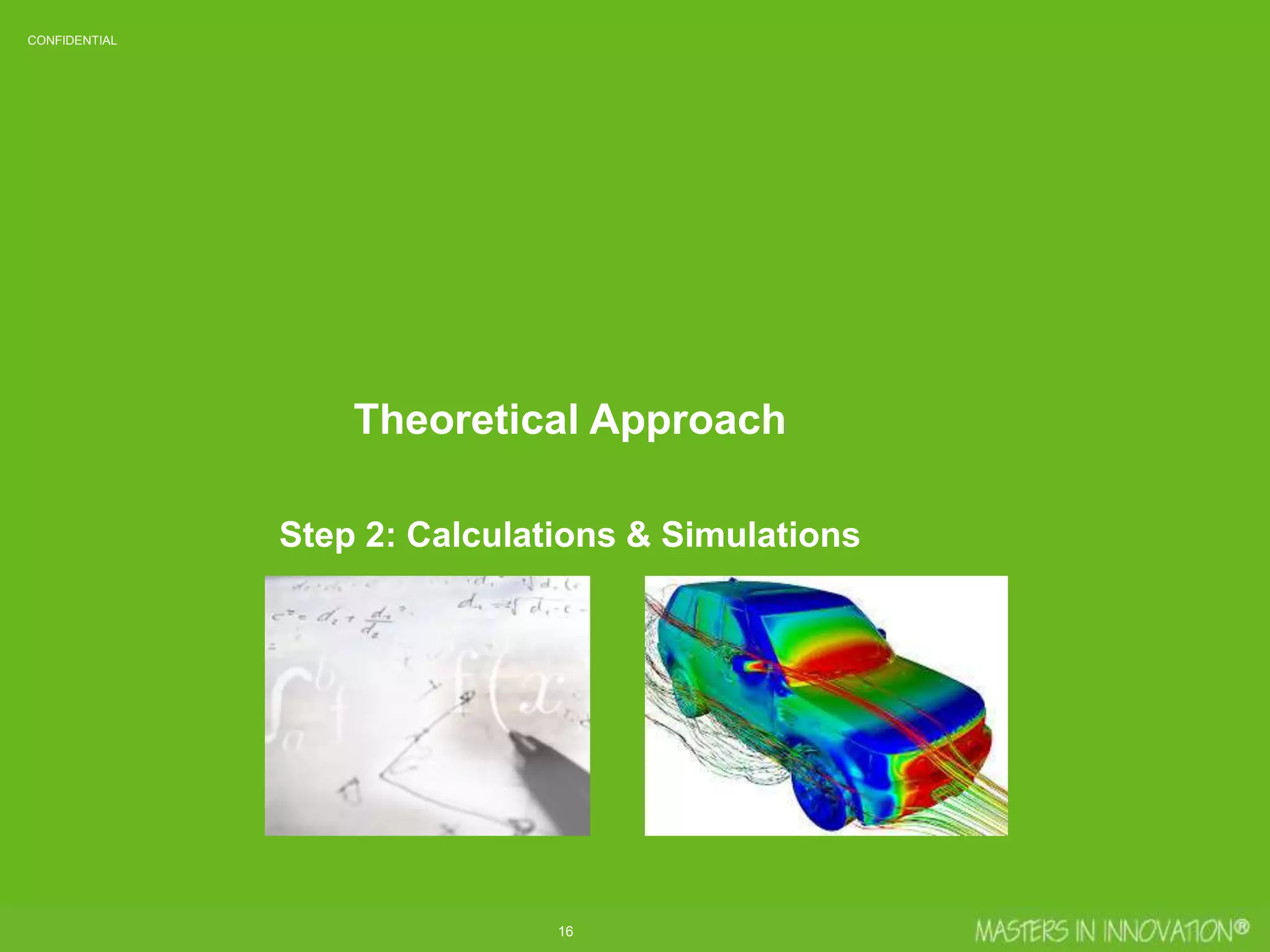 16
CONFIDENTIAL
Theoretical Approach
Step 2: Calculations & Simulations
 