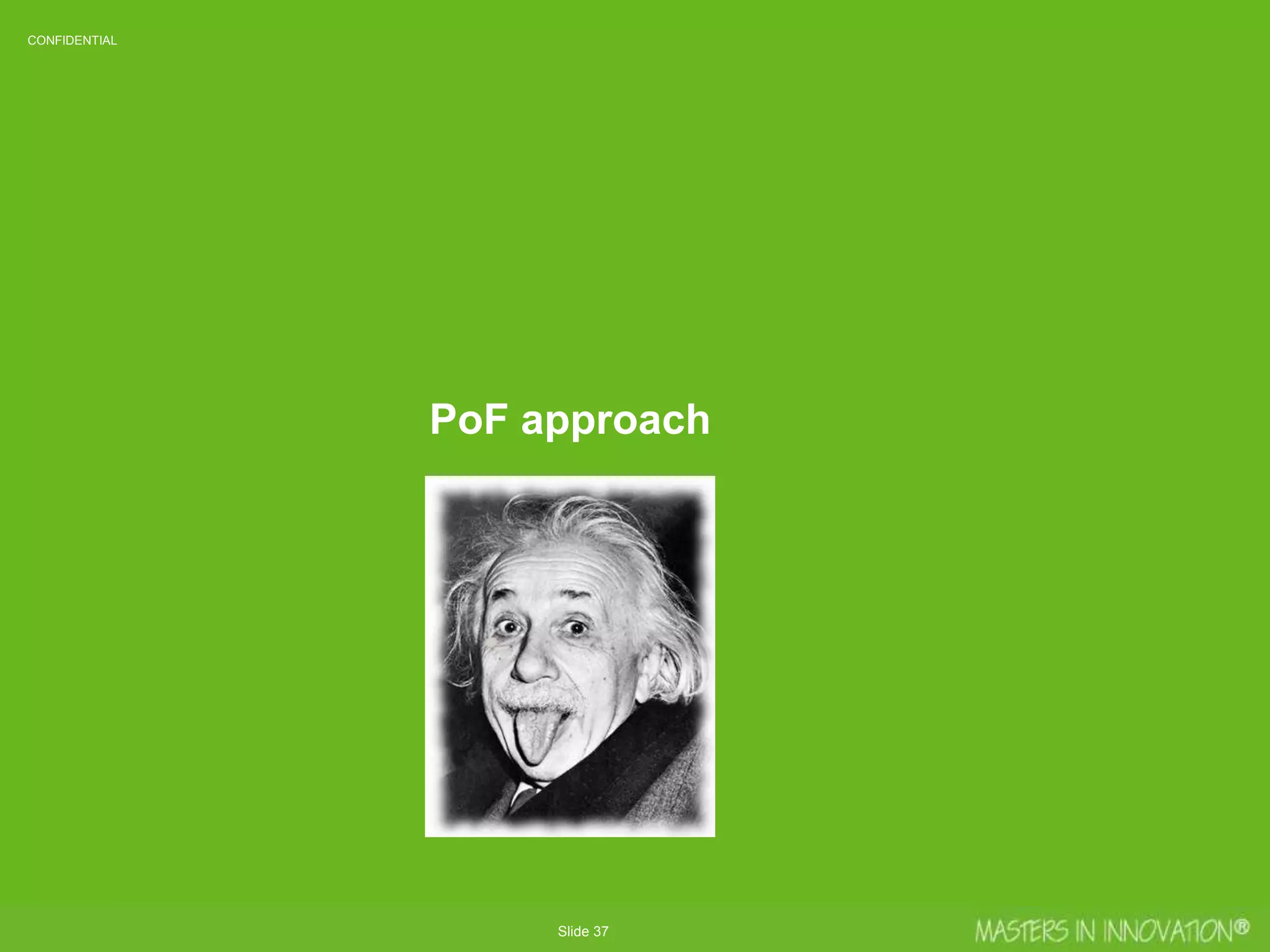 Slide 37
CONFIDENTIALCONFIDENTIAL
PoF approach
 