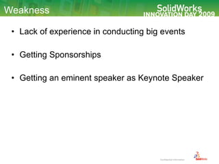 Weakness Lack of experience in conducting big events  Getting Sponsorships Getting an eminent speaker as Keynote Speaker 