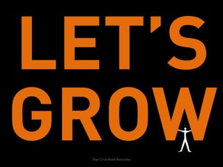 LET’S
GROW
  Dean Crutchfield Associates
 