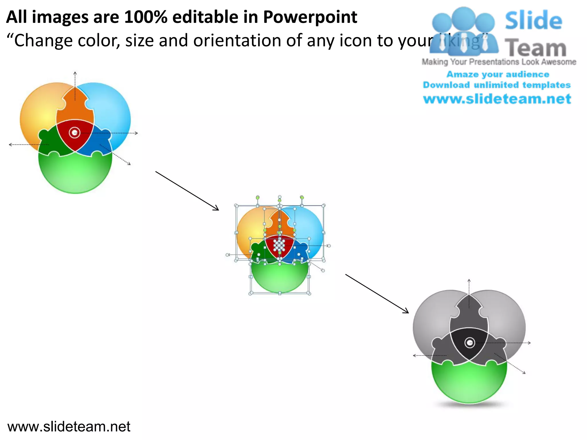 All images are 100% editable in Powerpoint
“Change color, size and orientation of any icon to your liking”




www.slideteam.net
 
