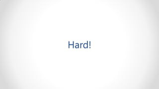 Hard!
 