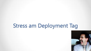 Stress am Deployment Tag
 