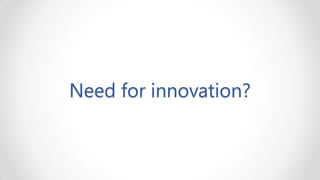 Need for innovation?
 