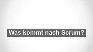 Was kommt nach Scrum?
 