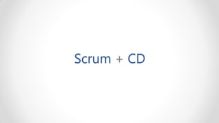 Scrum + CD
 