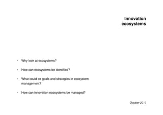 Innovation
                                                                ecosystems




•   Why look at ecosystems?

•  ...