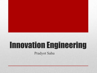 Innovation Engineering PradyotSahu 