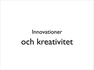 Innovationer

och kreativitet

 
