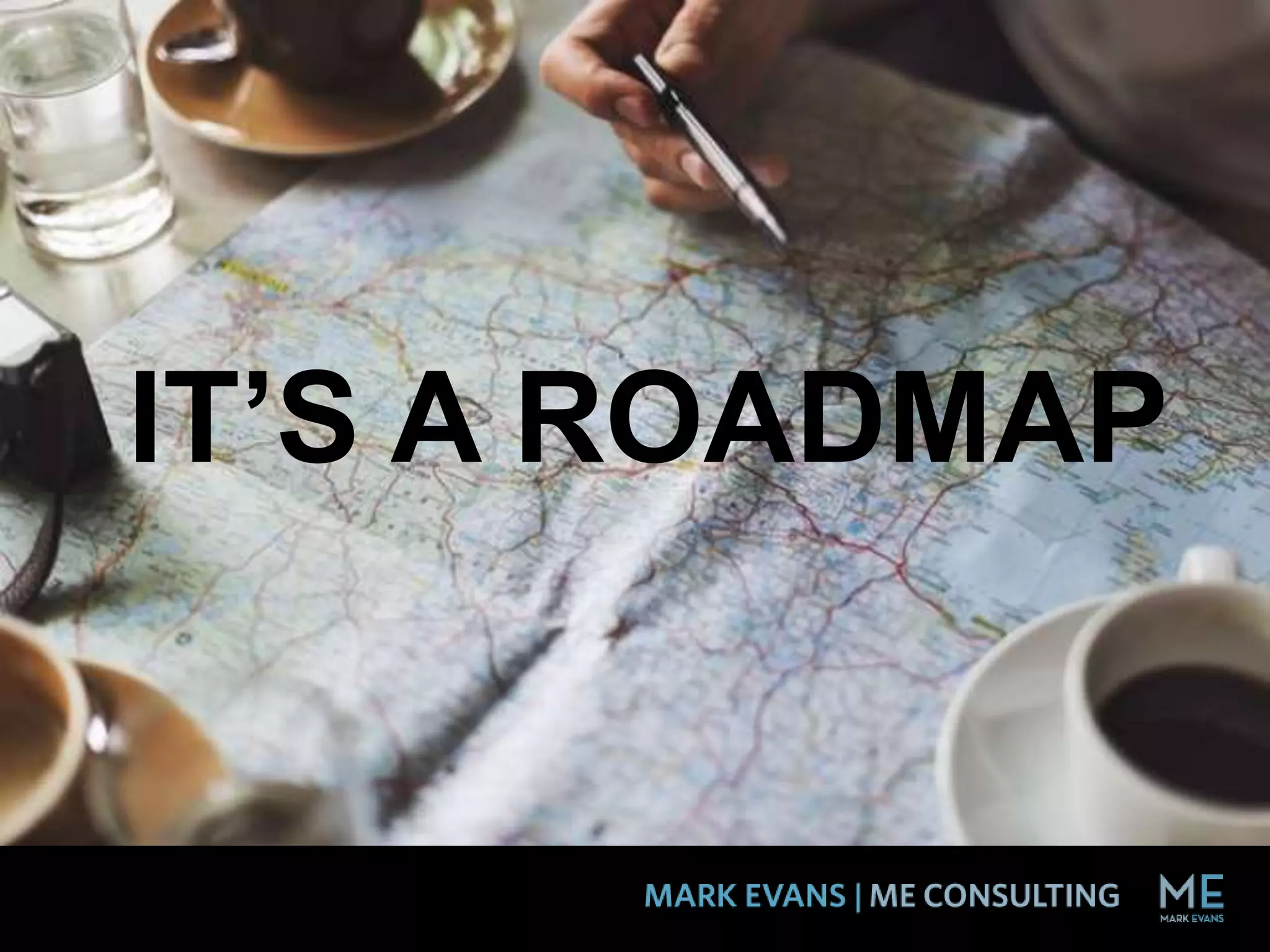 IT’S A ROADMAP
 