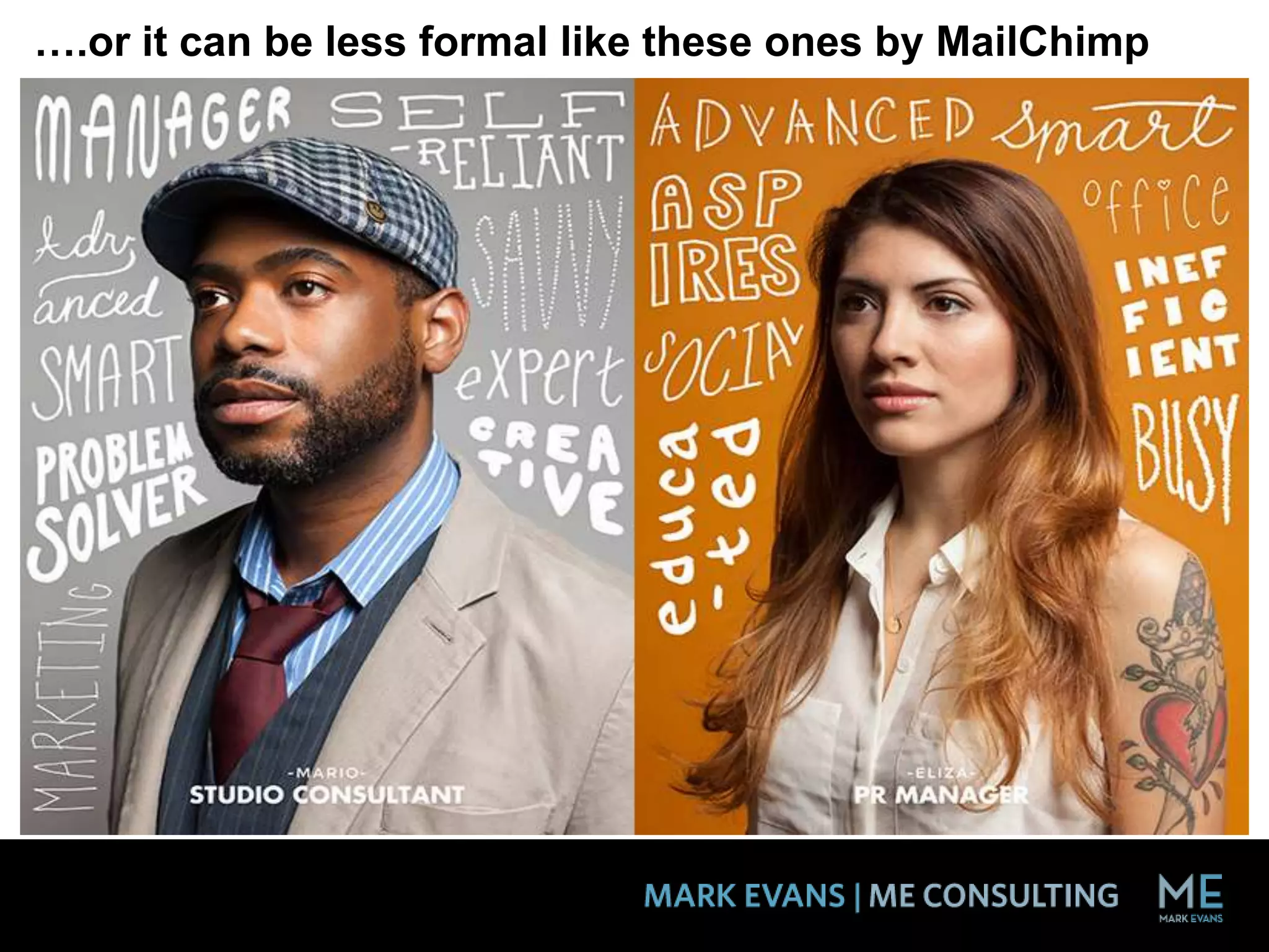 ….or it can be less formal like these ones by MailChimp
 