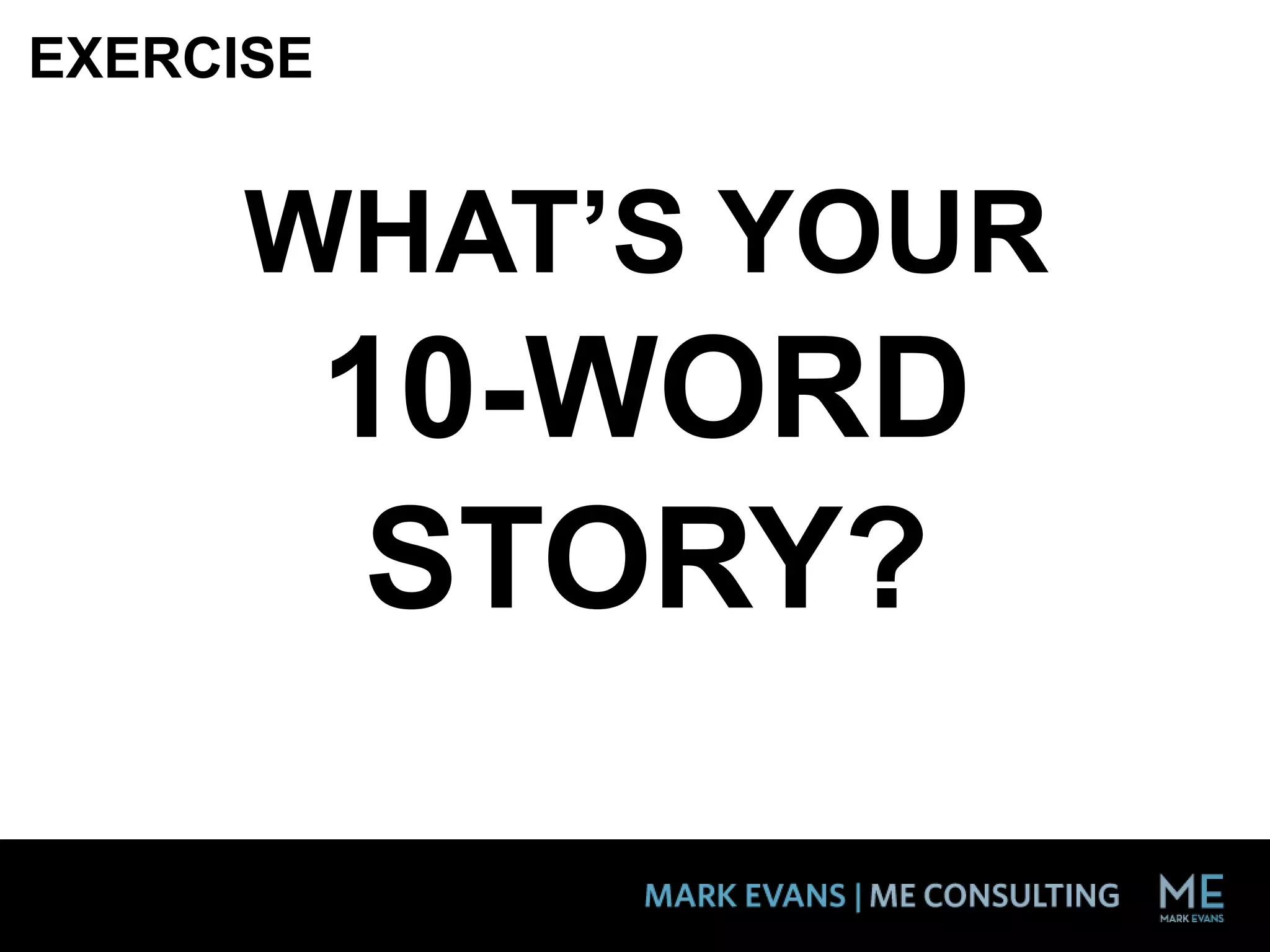 WHAT’S YOUR
10-WORD
STORY?
EXERCISE
 