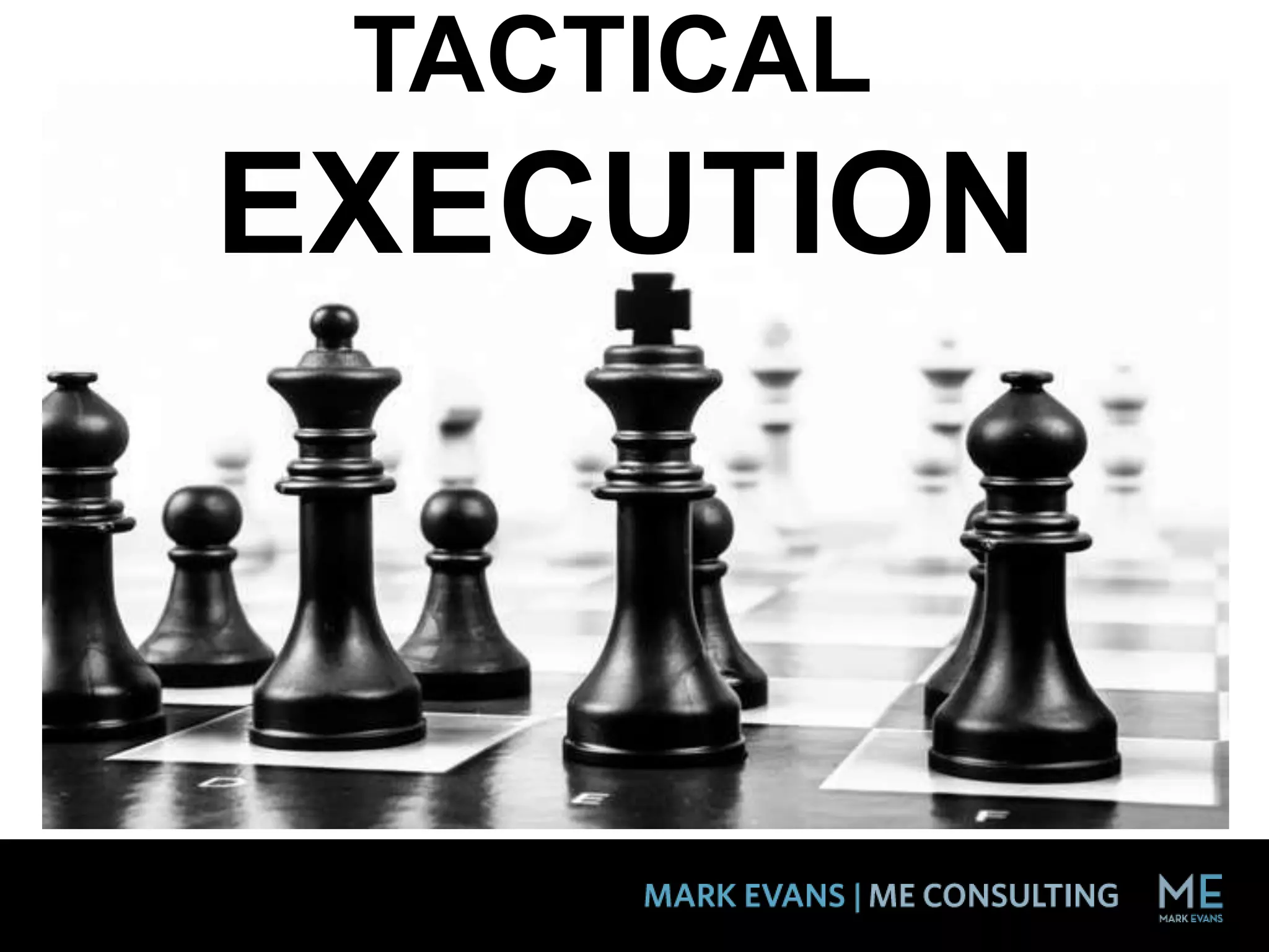 TACTICAL
EXECUTION
 