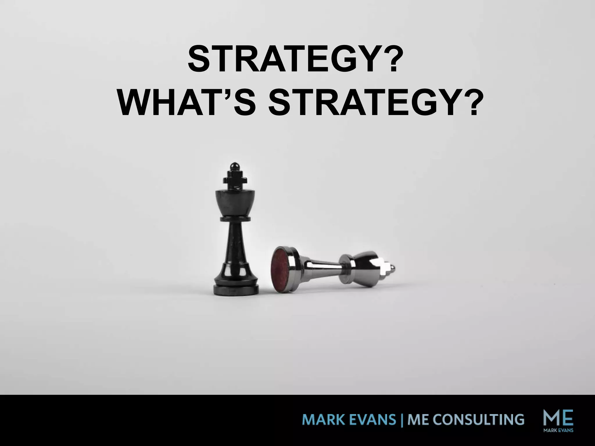 STRATEGY?
WHAT’S STRATEGY?
 