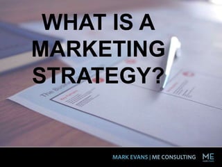 WHAT IS A
MARKETING
STRATEGY?
 