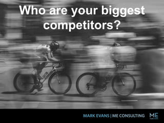Who are your biggest
competitors?
 