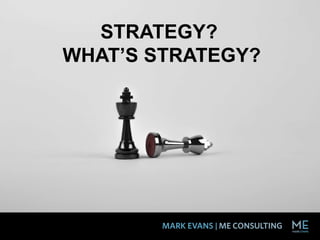 STRATEGY?
WHAT’S STRATEGY?
 