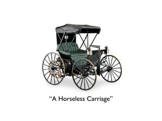 “A Horseless Carriage”
 