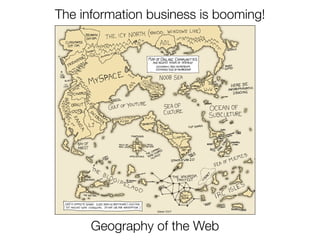 Geography of the Web
The information business is booming!
 