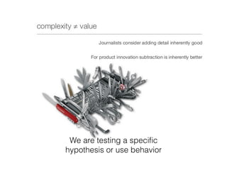 We are testing a speciﬁc
hypothesis or use behavior
 