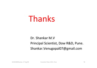 Thanks
                              Dr. Shankar M.V
                              Principal Scientist, Dow R&D, Pune.
   ...