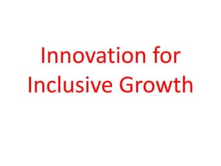 Innovation for
Inclusive Growth
 
