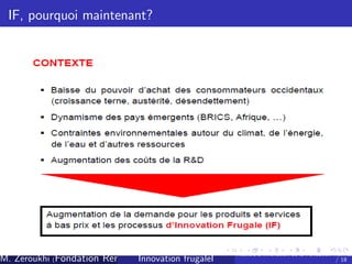 IF, pourquoi maintenant?

M. Zeroukhi (Fondation Rennes 1, CREM -frugaleI )
Innovation CNRS

Ateliers d’
innovation de la Fondation Rennes
/ 18

 