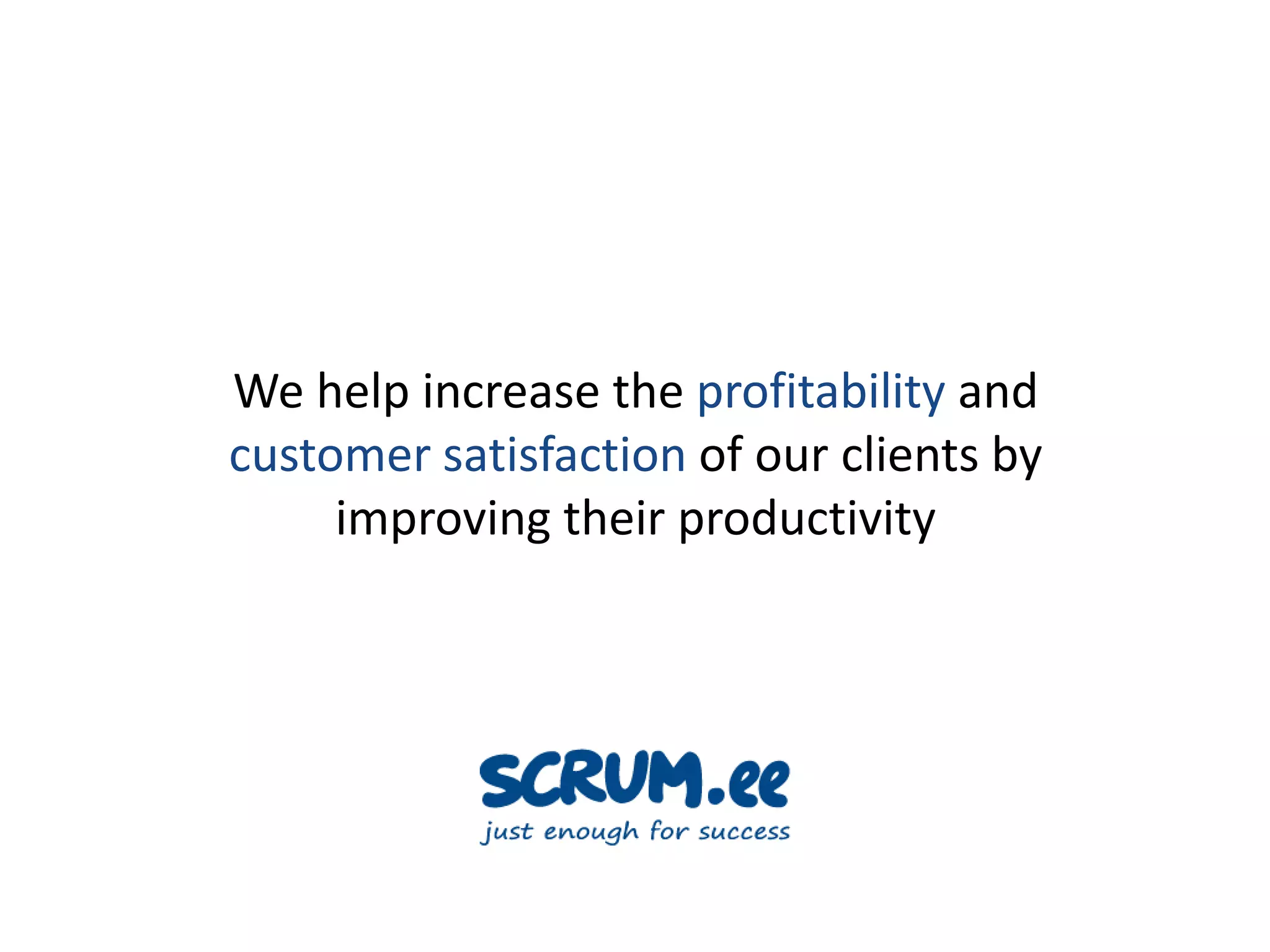 We help increase the profitability and customer satisfaction of our clients by improving their productivity