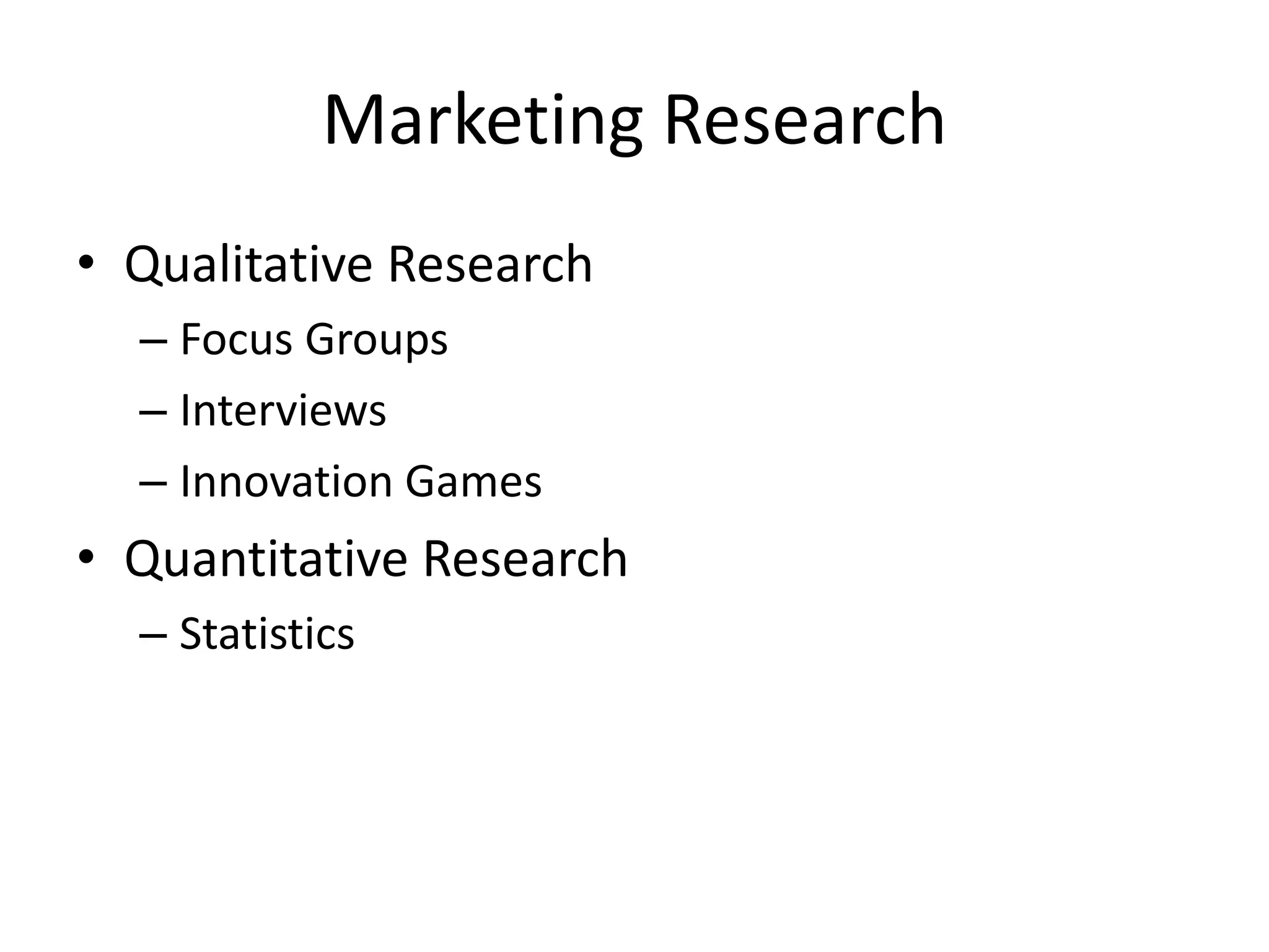 Marketing ResearchQualitative ResearchFocus GroupsInterviewsInnovation GamesQuantitative ResearchStatistics 