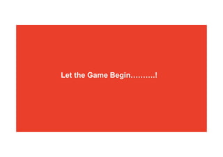 Let the Game Begin……….!
 