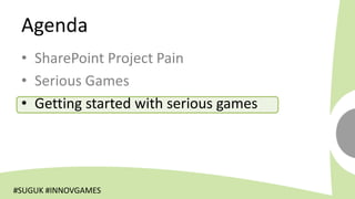 Agenda


 • Getting started with serious games




#SUGUK #INNOVGAMES
 