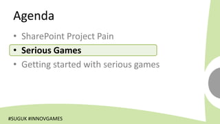 Agenda

 • Serious Games




#SUGUK #INNOVGAMES
 