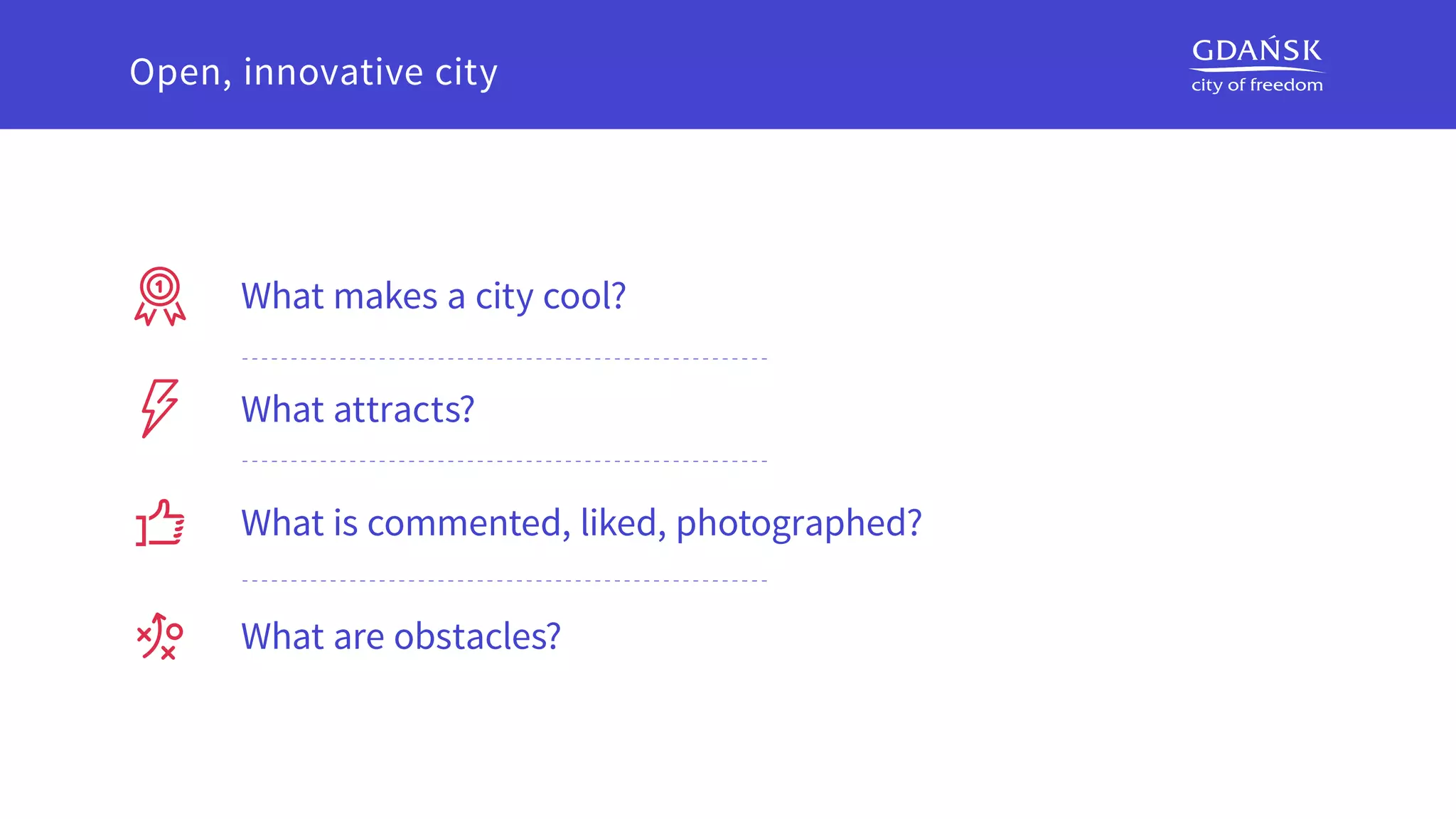 What makes a city cool?
What attracts?
What is commented, liked, photographed?
What are obstacles? 
Open, innovative city
 