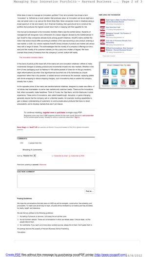 Managing Your Innovation Portfolio - Harvard Business ...                                                                                       Page 2 of 3



       What does it mean to manage an innovation portfolio? First, let’s consider how broad a term                   HBR.ORG ON FACEBOOK

       “innovation” is. Defined as a novel creation that produces value, an innovation can be as slight as a
                                                                                                                             Eight Apps to Make You More Productive -
       new nail polish color or as vast as the World Wide Web. Most companies invest in initiatives along a                  Harvard Business Review
       broad spectrum of risk and reward. As in financial investing, their goal should be to construct the                   245 orang menyarankan ini.

       portfolio that produces the highest overall return that’s in keeping with their appetite for risk.                    Nice Girls Don't Ask
                                                                                                                             173 orang menyarankan ini.
       One tool we’ve developed is the Innovation Ambition Matrix (see the exhibit below). Students of
                                                                                                                             Managing Yourself: The Paradox of
       management will recognize it as a refinement of a classic diagram devised by the mathematician H.                     Excellence
       Igor Ansoff to help companies allocate funds among growth initiatives. Ansoff’s matrix clarified the                  990 orang menyarankan ini.

       notion that tactics should differ according to whether a firm was launching a new product, entering a                 Your Use of Pronouns Reveals Your
                                                                                                                             Personality
       new market, or both. Our version replaces Ansoff’s binary choices of product and market (old versus
                                                                                                                             565 orang menyarankan ini.
       new) with a range of values. This acknowledges that the novelty of a company’s offerings (on the x
                                                                                                                             Difficult Conversations: Nine Common
       axis) and the novelty of its customer markets (on the y axis) are a matter of degree. We have                         Mistakes - Harvard Business Review
       overlaid three levels of distance from the company’s current, bottom-left reality.                                    181 orang menyarankan ini.

                                                                                                                        Plugin sosial Facebook
         The Innovation Ambition Matrix


       In the band of activity at the lower left of the matrix are core innovation initiatives—efforts to make
                                                                                                                                STAY CONNECTED TO HBR
       incremental changes to existing products and incremental inroads into new markets. Whether in the
       form of new packaging (such as Nabisco’s 100-calorie packets of Oreos for on-the-go snackers),
       slight reformulations (as when Dow AgroSciences launched one of its herbicides as a liquid
       suspension rather than a dry powder), or added service convenience (for example, replacing pallets               Facebook         Twitter     RSS      iPhone
       with shrink-wrapping to reduce shipping charges), such innovations draw on assets the company
       already has in place.

       At the opposite corner of the matrix are transformational initiatives, designed to create new offers—if         Newsletters      LinkedIn    YouTube   Google

       not whole new businesses—to serve new markets and customer needs. These are the innovations
       that, when successful, make headlines: Think of iTunes, the Tata Nano, and the Starbucks in-store
       experience. These sorts of innovations, also called breakthrough, disruptive, or game changing,
       generally require that the company call on unfamiliar assets—for example, building capabilities to
       gain a deeper understanding of customers, to communicate about products that have no direct
       antecedents, and to develop markets that aren’t yet mature.



                 To continue reading, register now or purchase a single copy PDF.
                 Registered users may view 3 HBR magazine articles for free each month. Become a paid subscriber
                 for full uninterrupted access. Already an online or premium subscriber? Sign in.




       Bansi Nagji and Geoff Tuff are partners at Monitor Group and leaders of the firm’s global innovation
       practice.




       COMMENTS

          Like         2 people liked this.



              Showing 0 comments


       Sort by Newest first                                  Subscribe by email    Subscribe by RSS




       Real-time updating is paused. (Resume)



       ADD NEW COMMENT




                                                                                                        Post as …



       Posting Guidelines


       We hope the conversations that take place on HBR.org will be energetic, constructive, free-wheeling, and
       provocative. To make sure we all stay on-topic, all posts will be reviewed by our editors and may be edited
       for clarity, length, and relevance.


       We ask that you adhere to the following guidelines.

       1. No selling of products or services. Let's keep this an ad-free zone.
       2. No ad hominem attacks. These are conversations in which we debate ideas. Criticize ideas, not the
          people behind them.
       3. No multimedia. If you want us to know about outside sources, please link to them, Don't paste them in.

       All postings become the property of Harvard Business School Publishing

       The editors




Createhttp://hbr.org/2012/05/managing-your-innovation-portfoli... 26/4/2012
       PDF files without this message by purchasing novaPDF printer (http://www.novapdf.com)
 