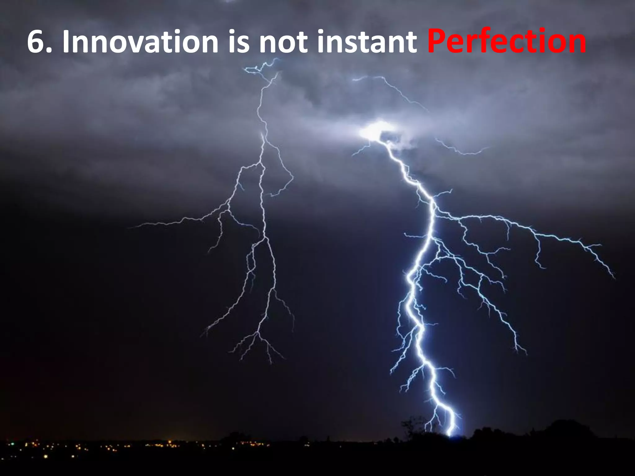 6. Innovation is not instant Perfection
