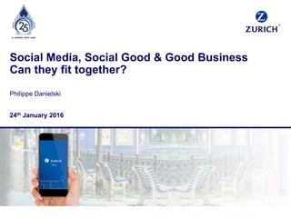 Social Media, Social Good & Good Business
Can they fit together?
Philippe Danielski
24th January 2016
 